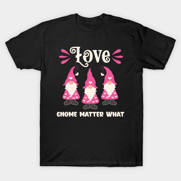 Love Gnome Matter What Valentine Gnomes T-Shirt by Nice Surprise